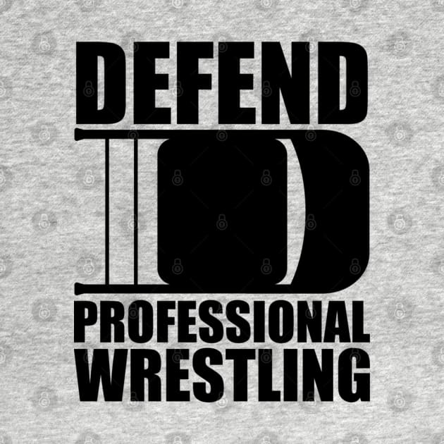 Defend Professional Wrestling by Oswaldland